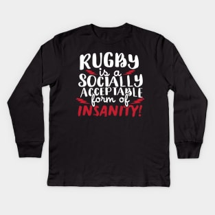 Rugby Is A Socially Acceptable Form Of Insanity Kids Long Sleeve T-Shirt